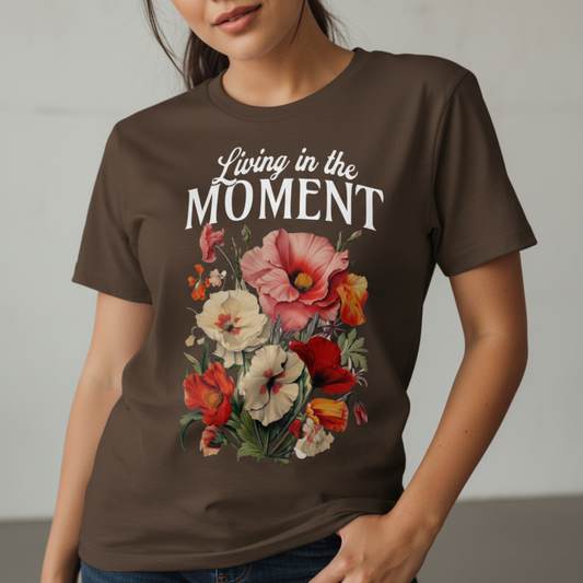 Living In The Moment T-Shirt, Retro Floral Graphic, Inspirational Quote Tee, Boho Positive Shirt, Vintage Aesthetic, Motivational Gift