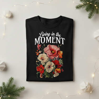 Living In The Moment T-Shirt, Retro Floral Graphic, Inspirational Quote Tee, Boho Positive Shirt, Vintage Aesthetic, Motivational Gift
